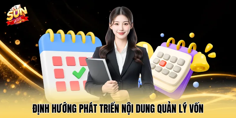 Định hướng phát triển nội dung quản lý vốn