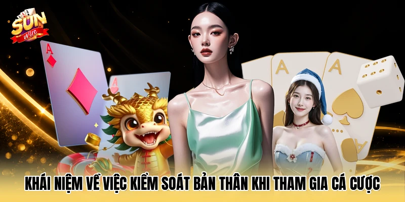 Khái niệm về việc kiểm soát bản thân khi tham gia cá cược 